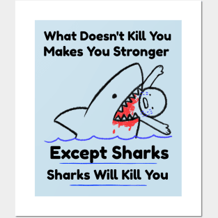 What Doesn't Kill You Makes You Stronger, Except Sharks T-Shirt Posters and Art